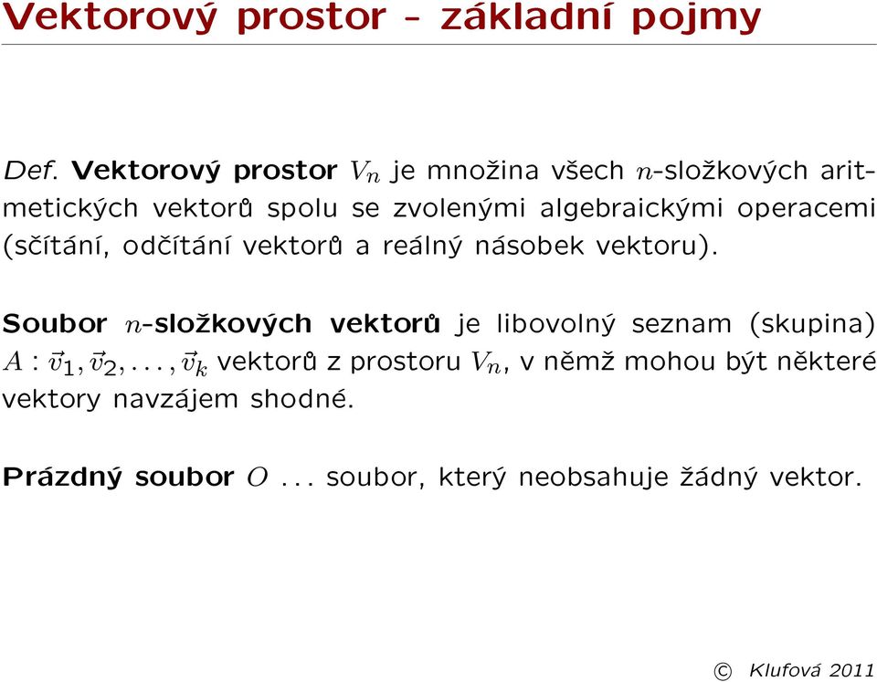 algebraickými operacemi (sèítání, odèítání vektorù a reálný násobek vektoru).