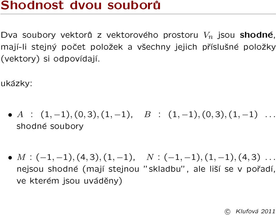 ukázky: A : (1, 1), (0, 3), (1, 1), B : (1, 1), (0, 3), (1, 1).