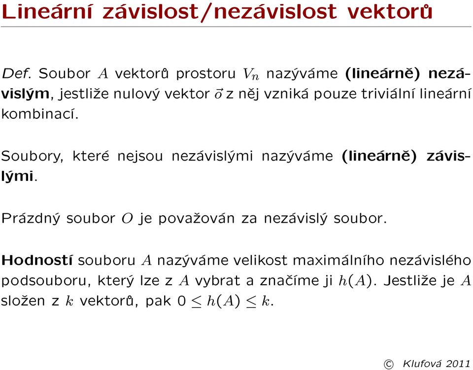 triviální lineární kombinací. Soubory, které nejsou nezávislými nazýváme (lineárnì) závislými.