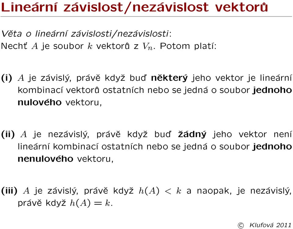 soubor jednoho nulového vektoru, (ii) A je nezávislý, právì kdy¾ buï ¾ádný jeho vektor není lineární kombinací ostatních