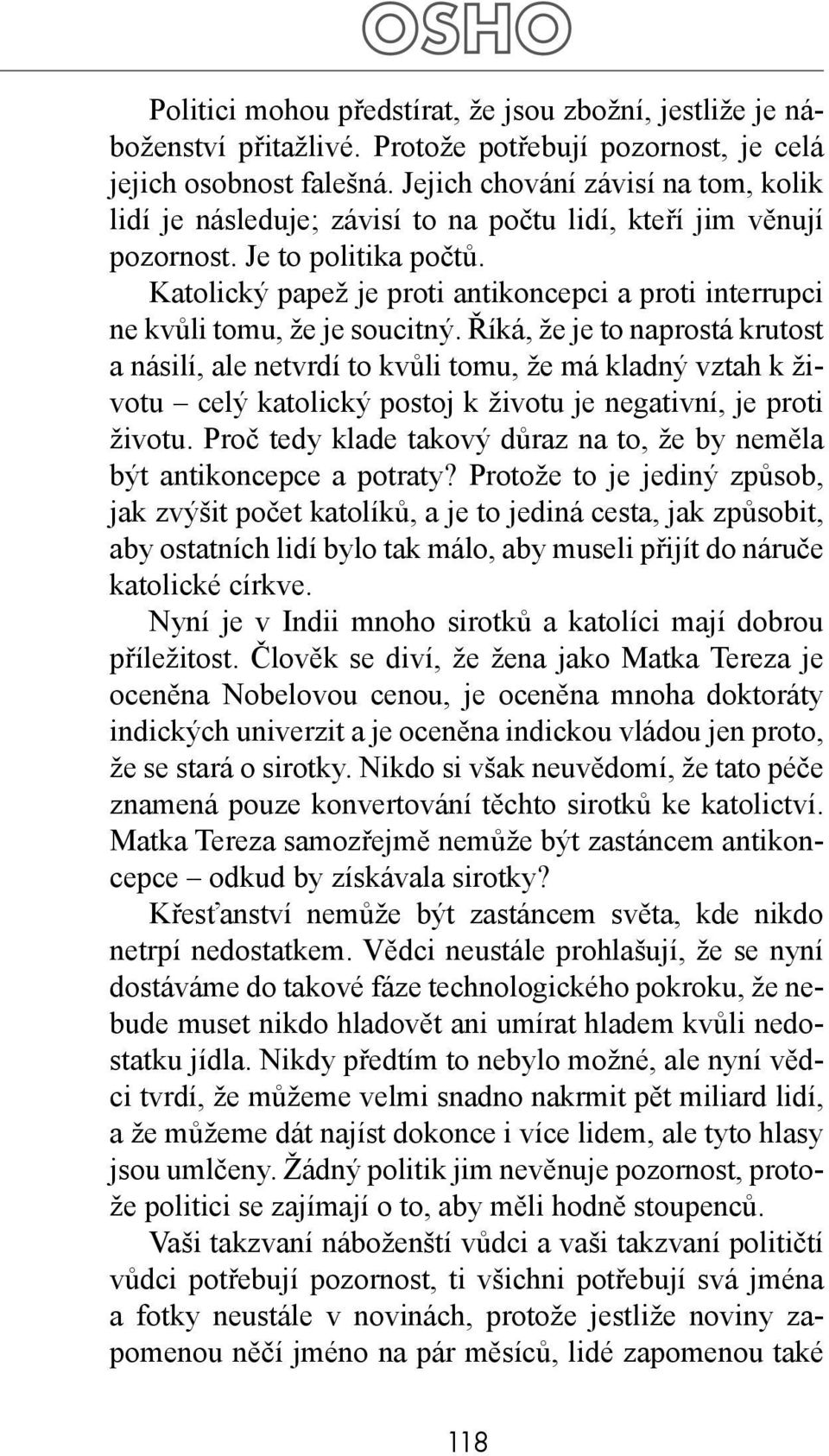 Katolický papež je proti antikoncepci a proti interrupci ne kvůli tomu, že je soucitný.