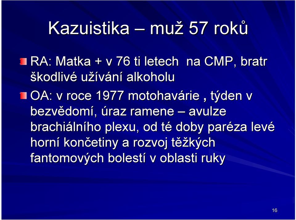 bezvědom domí, úraz ramene avulze brachiáln lního plexu,, od tét doby