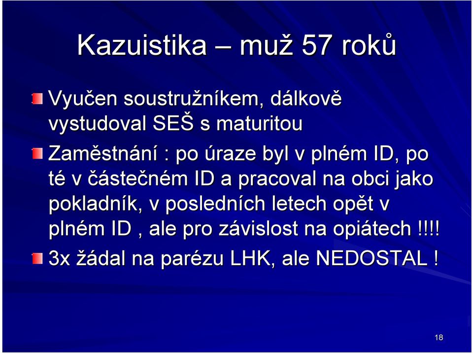 a pracoval na obci jako pokladník, k, v posledních letech opět t v plném m