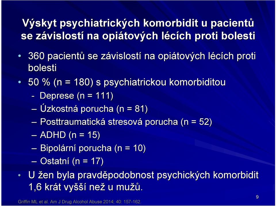 porucha (n = 81) Posttraumatická stresová porucha (n = 52) ADHD (n = 15) Bipol olární porucha (n = 10) Ostatní (n = 17) U žen byla