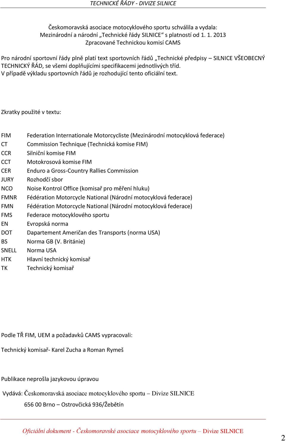 jednotlivých tříd. V případě výkladu sportovních řádů je rozhodující tento oficiální text.