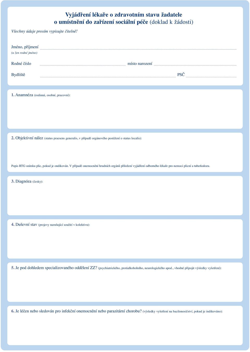 Anamnéza (rodinná, osobní, pracovní): 2. Objektivní nález (status praesens generalis, v případě orgánového postižení o status localis): Popis RTG snímku plic, pokud je ondikován.