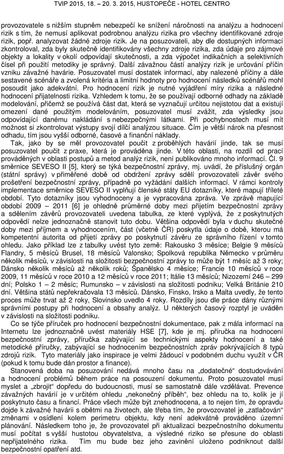 Je na posuzovateli, aby dle dostupných informací zkontroloval, zda byly skutečně identifikovány všechny zdroje rizika, zda údaje pro zájmové objekty a lokality v okolí odpovídají skutečnosti, a zda