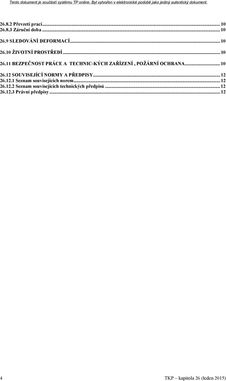 .. 12 26.12.1 Seznam souvisejících norem... 12 26.12.2 Seznam souvisejících technických předpisů.