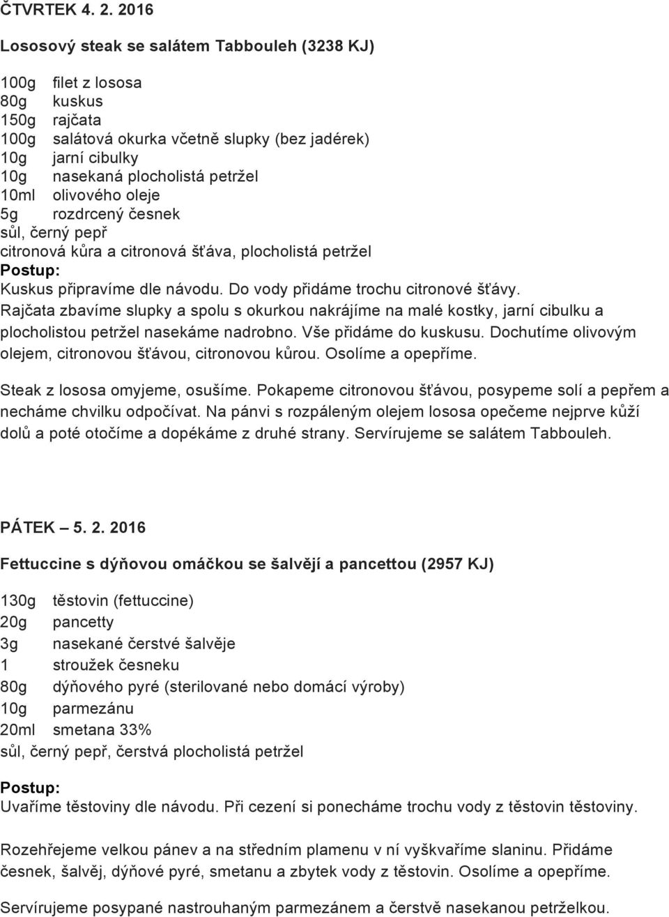 olivového oleje 5g rozdrcený česnek sůl, černý pepř citronová kůra a citronová šťáva, plocholistá petržel Postup: Kuskus připravíme dle návodu. Do vody přidáme trochu citronové šťávy.