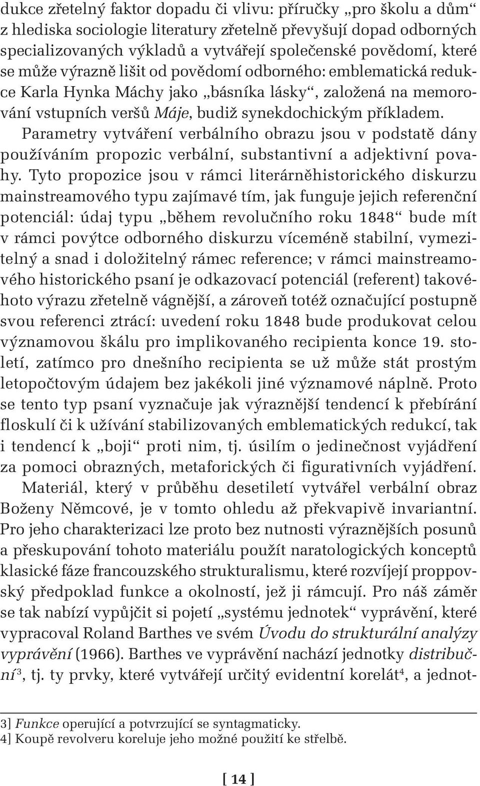 Parametry vytváření verbálního obrazu jsou v podstatě dány používáním propozic verbální, substantivní a adjektivní povahy.