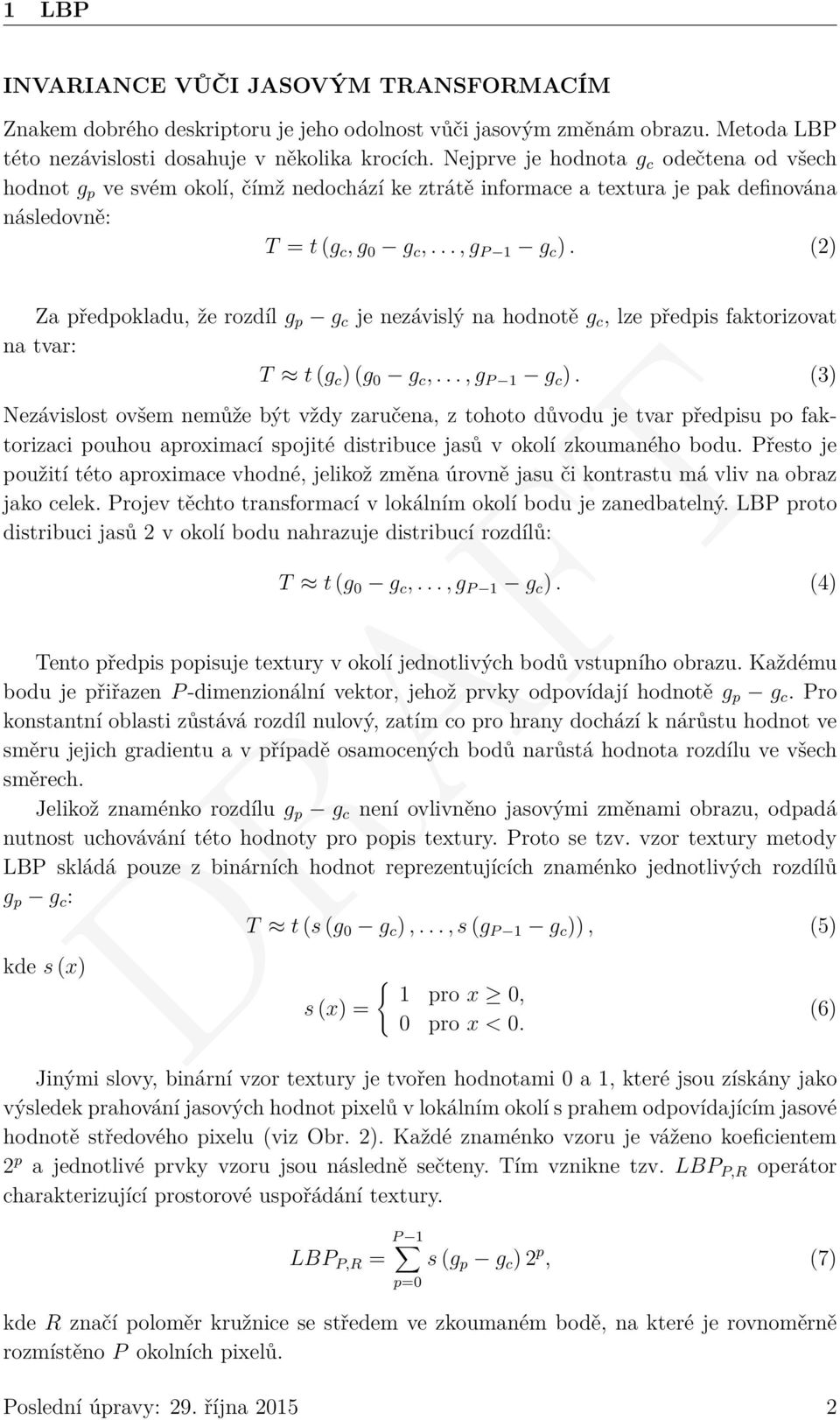 (2) Za předpokladu, že rozdíl g p g c je nezávislý na hodnotě g c, lze předpis faktorizovat na tvar: T t (g c ) (g 0 g c,..., g P 1 g c ).