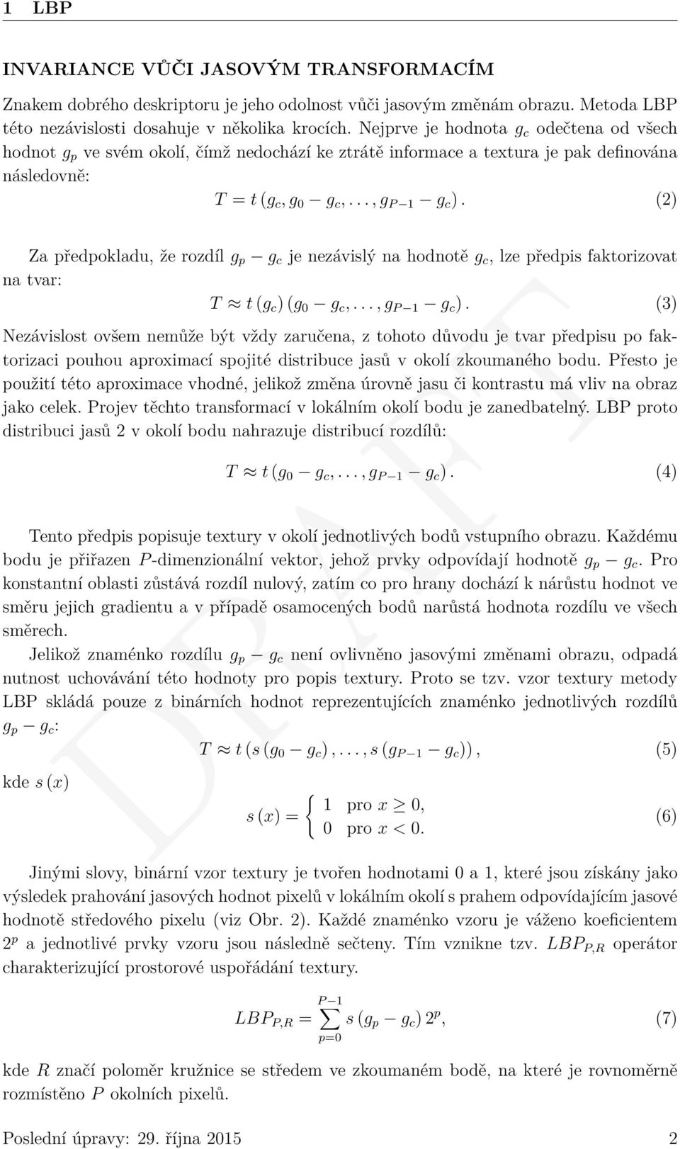 (2) Za předpokladu, že rozdíl g p g c je nezávislý na hodnotě g c, lze předpis faktorizovat na tvar: T t (g c ) (g 0 g c,..., g P 1 g c ).