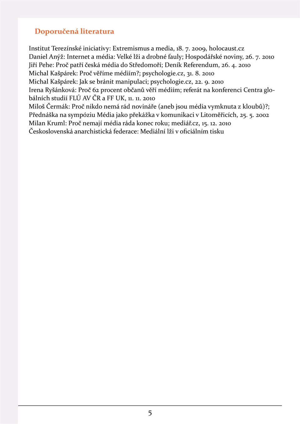 2010 Irena Ryšánková: Proč 62 procent občanů věří médiím; referát na konferenci Centra globálních studií FLÚ AV ČR a FF UK, 11.