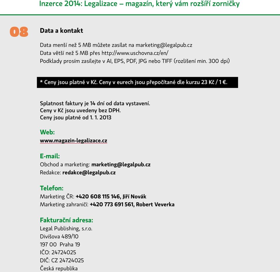 Splatnost faktury je 14 dní od data vystavení. Ceny v Kč jsou uvedeny bez DPH. Ceny jsou platné od 1. 1. 2013 Web: www.magazin-legalizace.
