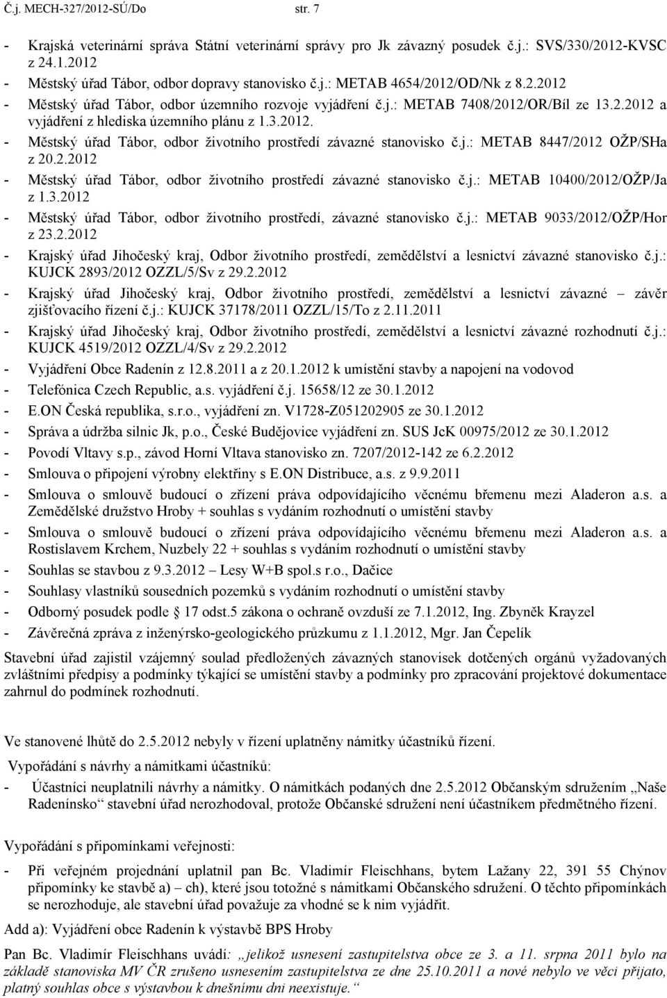 j.: METAB 8447/212 OŽP/SHa z 2.2.212 - Městský úřad Tábor, odbor životního prostředí závazné stanovisko č.j.: METAB 14/212/OŽP/Ja z 1.3.