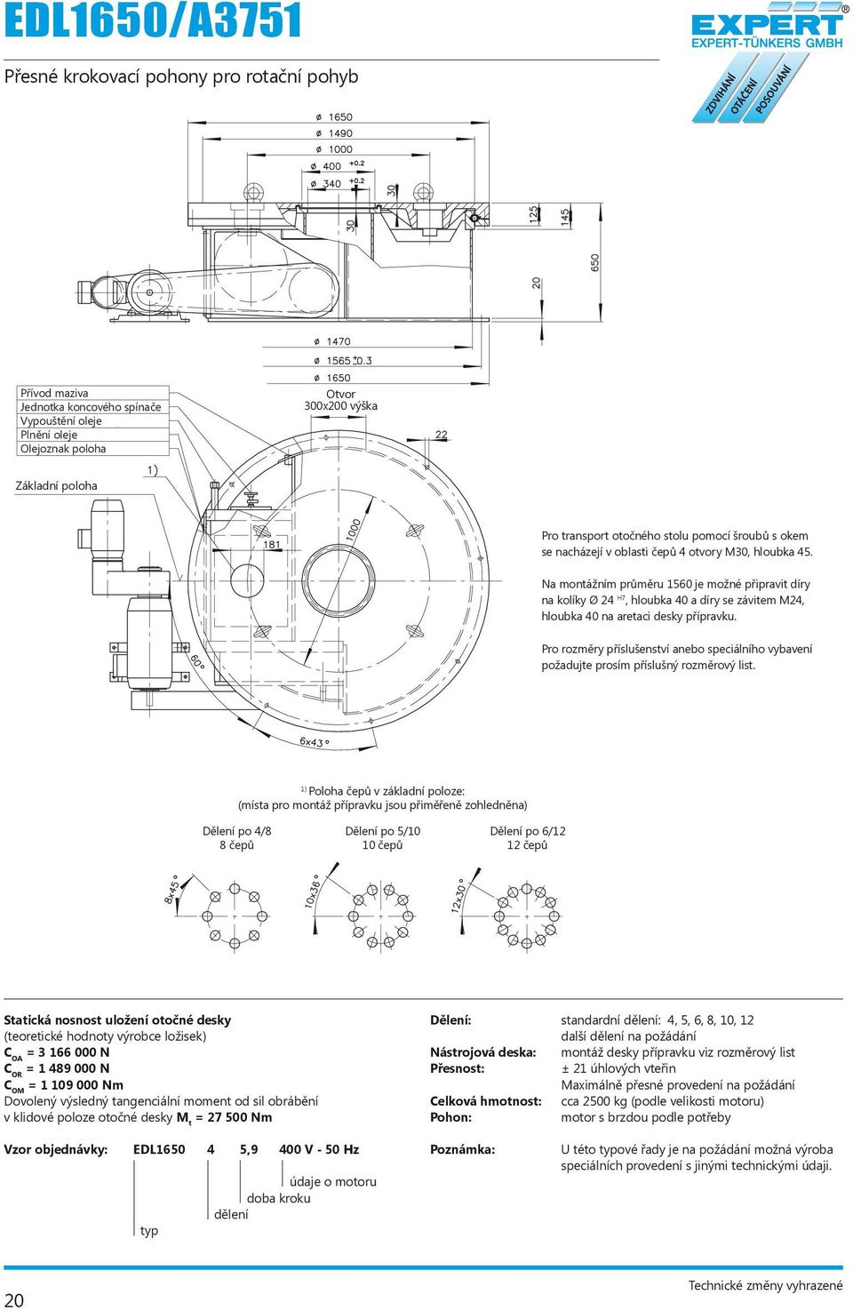 For transportation of the turntable witheyebolts, Na montážním průměru 4 tapped 1560 holes je možné M30x45 připravit díry deep have been arranged in the area of the na kolíky cam followers.