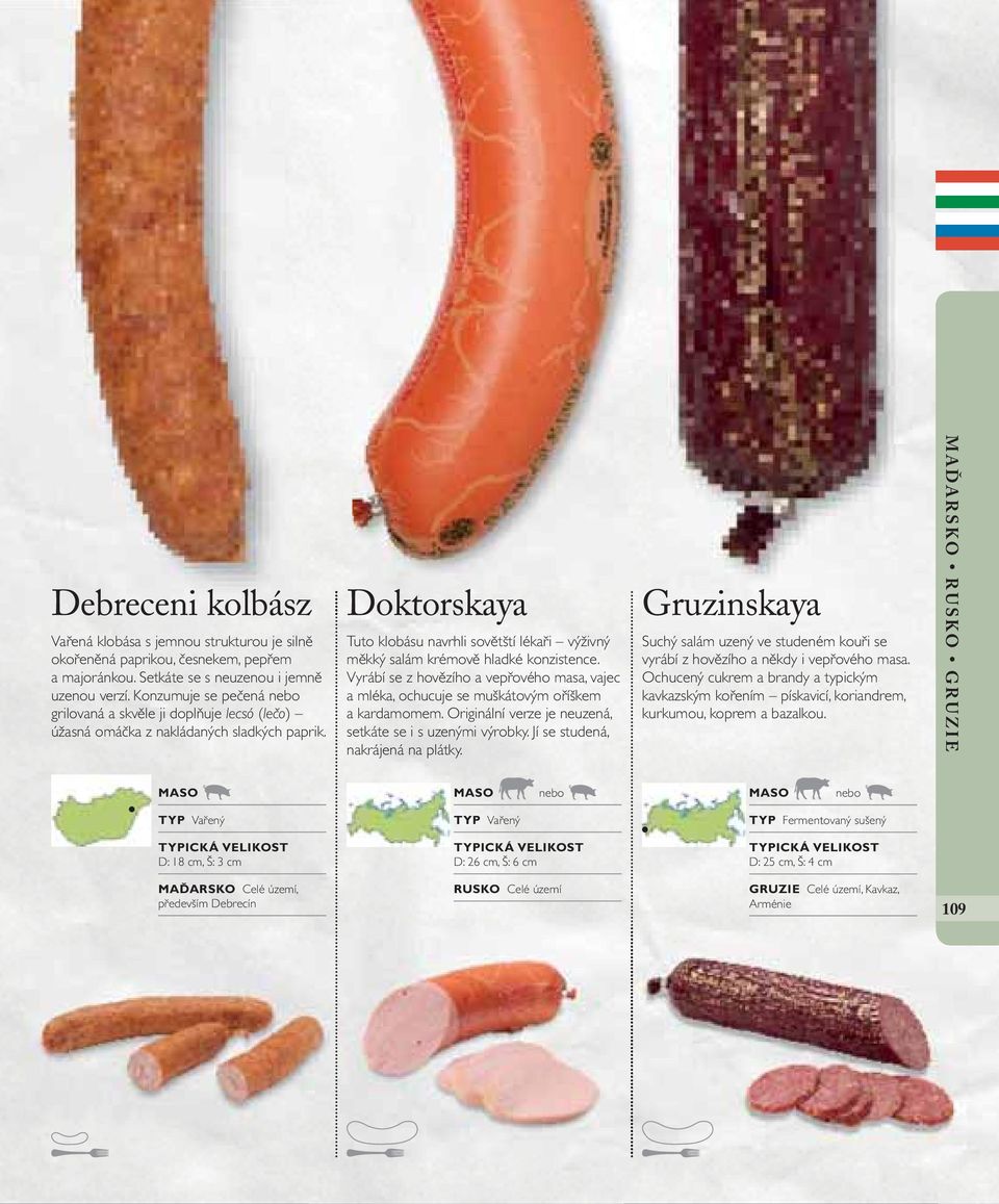 Doktorskaya Tuto klobásu navrhli sovětští lékaři výživný měkký salám krémově hladké konzistence. Vyrábí se z hovězího a vepřového masa, vajec a mléka, ochucuje se muškátovým oříškem a kardamomem.