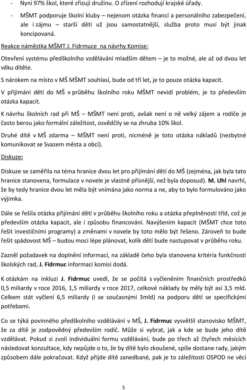 Fidrmuce na návrhy Komise: Otevření systému předškolního vzdělávání mladším dětem je to možné, ale až od dvou let věku dítěte.