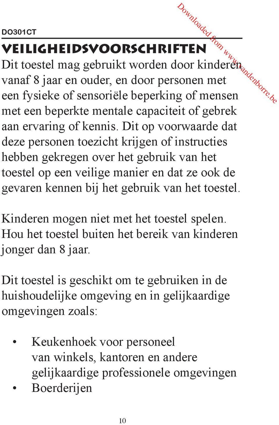 Dit op voorwaarde dat deze personen toezicht krijgen of instructies hebben gekregen over het gebruik van het toestel op een veilige manier en dat ze ook de gevaren kennen bij het gebruik van