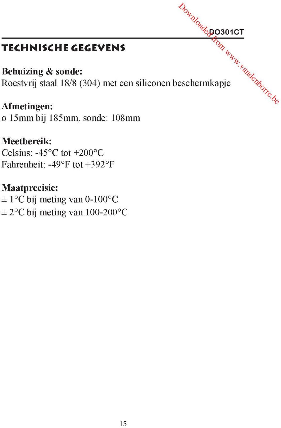 Meetbereik: Celsius: -45 C tot +200 C Fahrenheit: -49 F tot +392 F