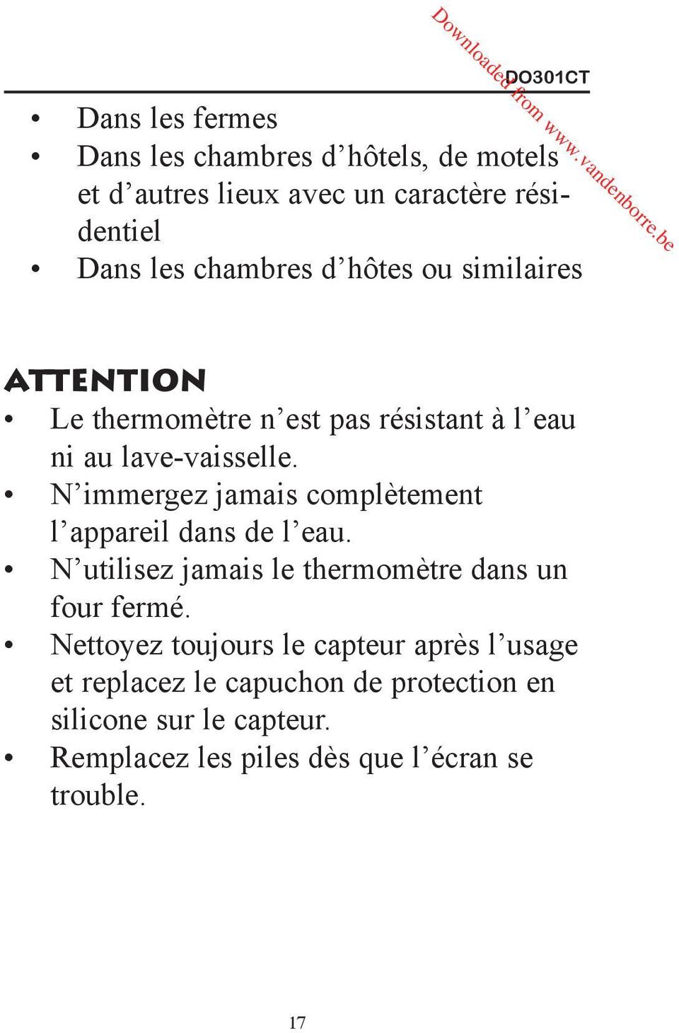 N immergez jamais complètement l appareil dans de l eau. N utilisez jamais le thermomètre dans un four fermé.