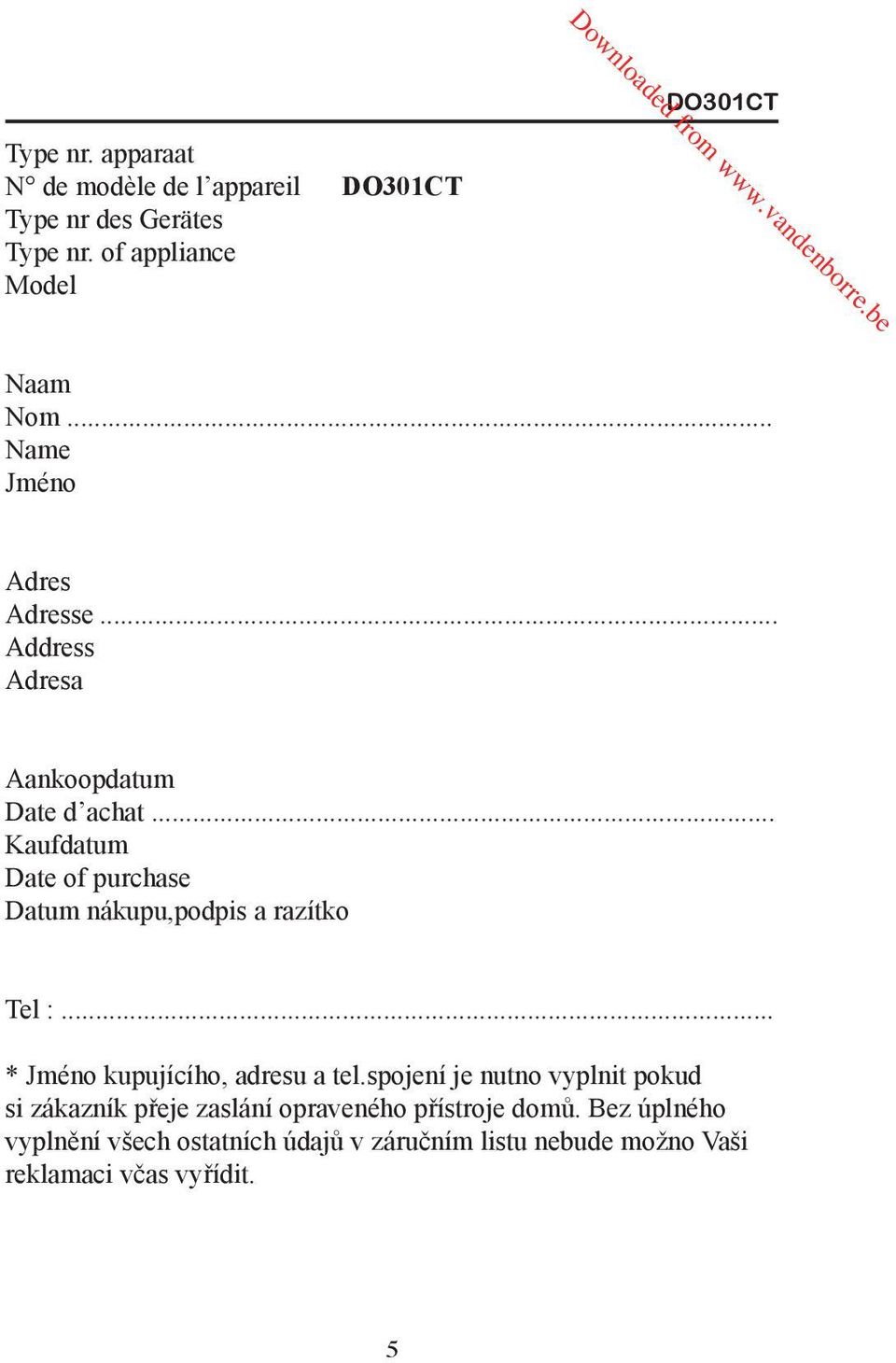 .. Kaufdatum Date of purchase Datum nákupu,podpis a razítko Tel :... * Jméno kupujícího, adresu a tel.