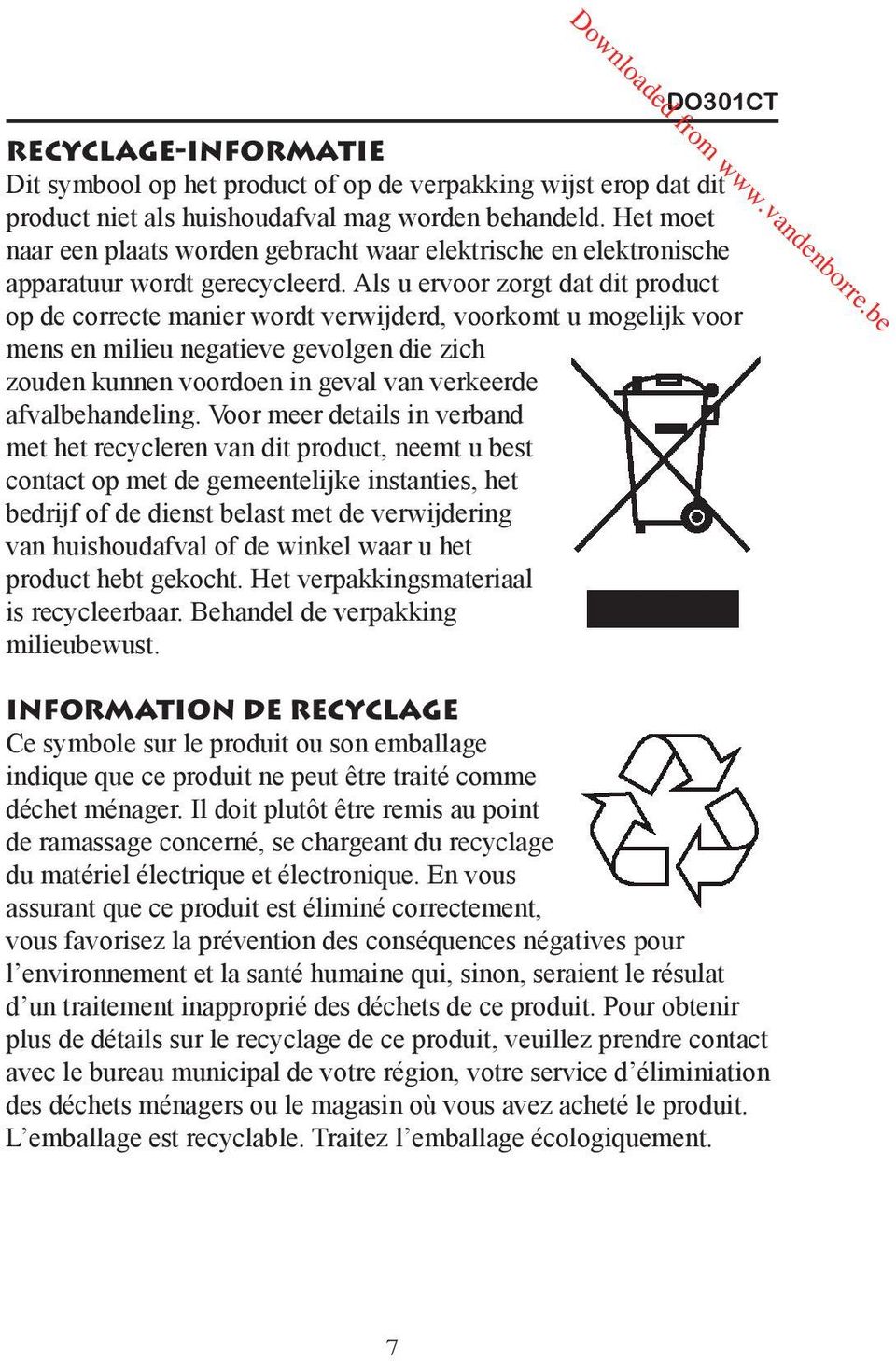 Als u ervoor zorgt dat dit product op de correcte manier wordt verwijderd, voorkomt u mogelijk voor mens en milieu negatieve gevolgen die zich zouden kunnen voordoen in geval van verkeerde