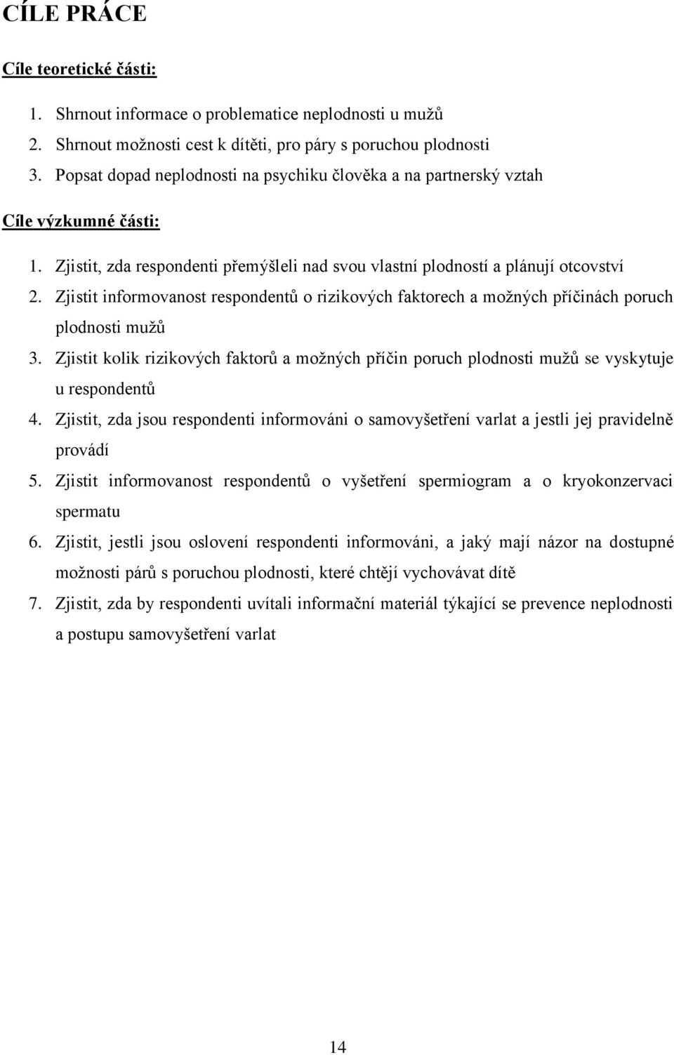 Zjistit informovanost respondentů o rizikových faktorech a možných příčinách poruch plodnosti mužů 3.