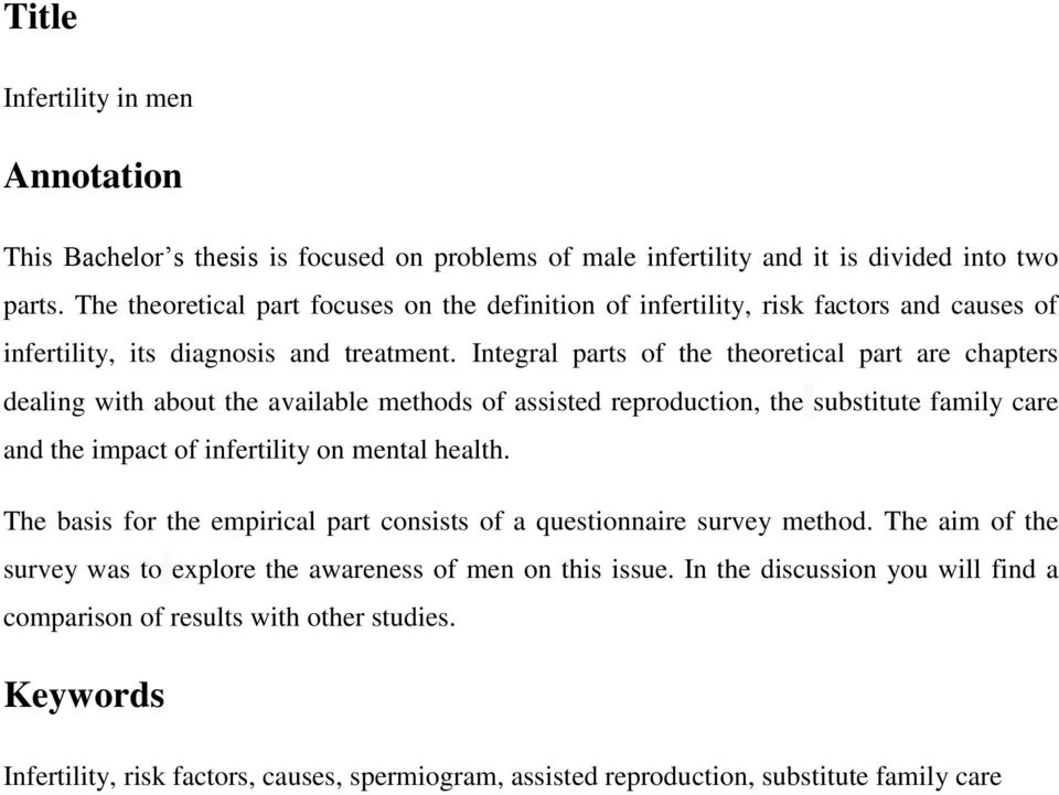 Integral parts of the theoretical part are chapters dealing with about the available methods of assisted reproduction, the substitute family care and the impact of infertility on mental health.