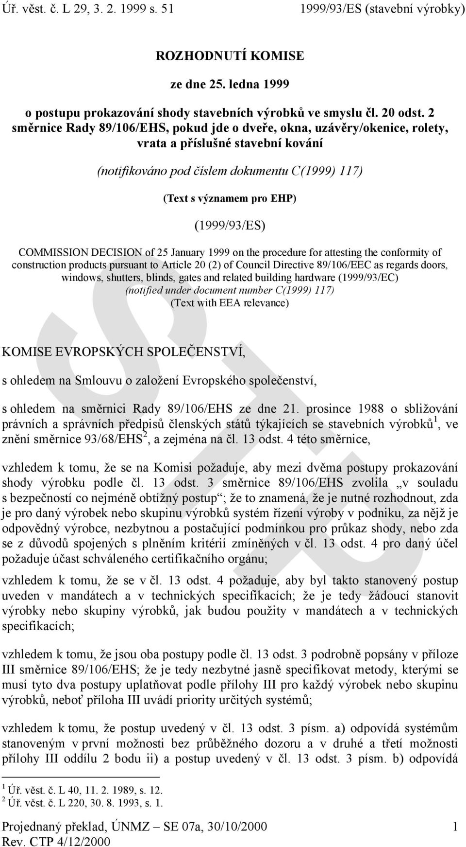 COMMISSION DECISION of 25 January 1999 on the procedure for attesting the conformity of construction products pursuant to Article 20 (2) of Council Directive 89/106/EEC as regards doors, windows,