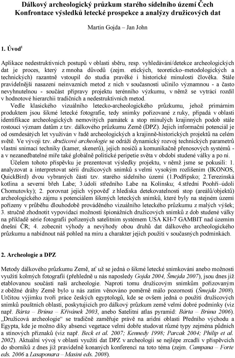 etických, teoreticko metodologických a technických) razantně vstoupil do studia pravěké i historické minulosti člověka.