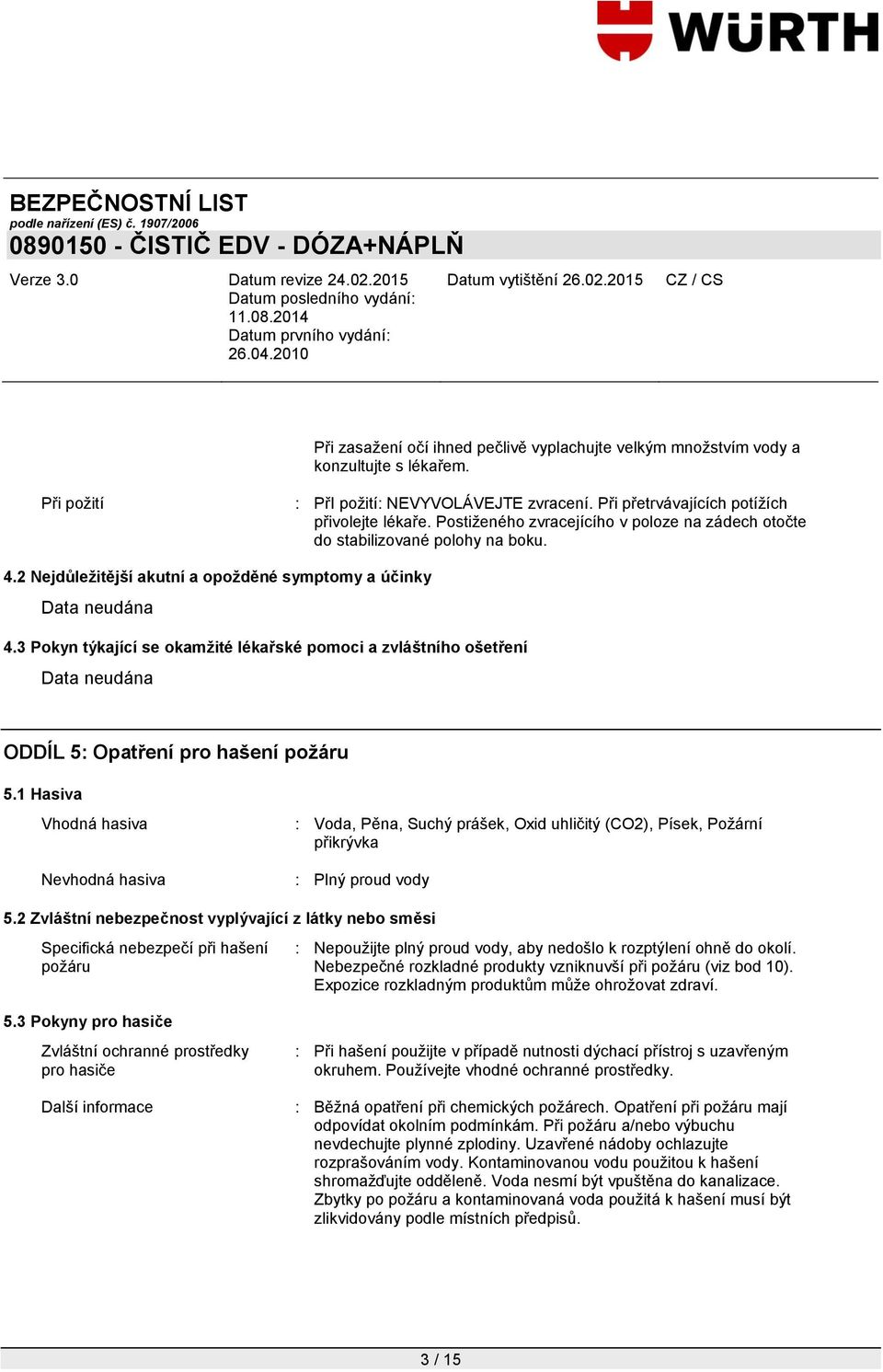 3 Pokyn týkající se okamžité lékařské pomoci a zvláštního ošetření ODDÍL 5: Opatření pro hašení požáru 5.