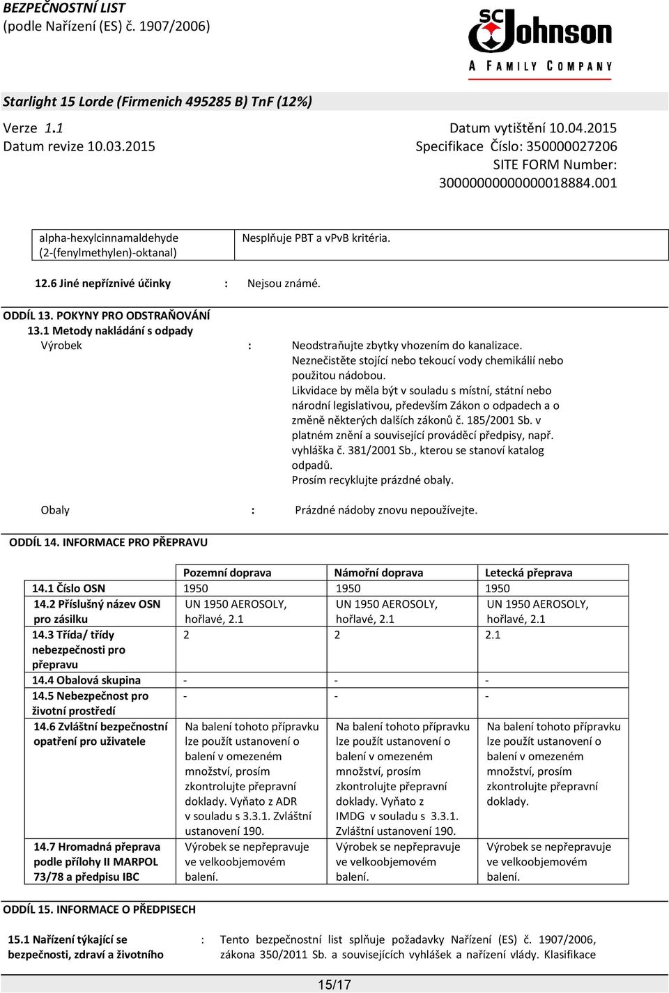 Likvidace by měla být v souladu s místní, státní nebo národní legislativou, především Zákon o odpadech a o změně některých dalších zákonů č. 185/2001 Sb.