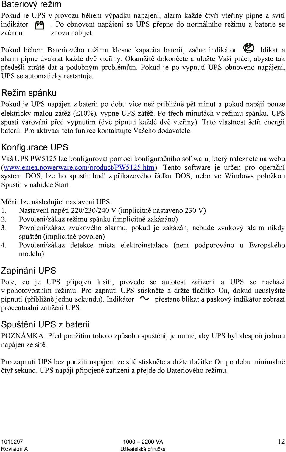 Pokud během Bateriového režimu klesne kapacita baterií, začne indikátor blikat a alarm pípne dvakrát každé dvě vteřiny.