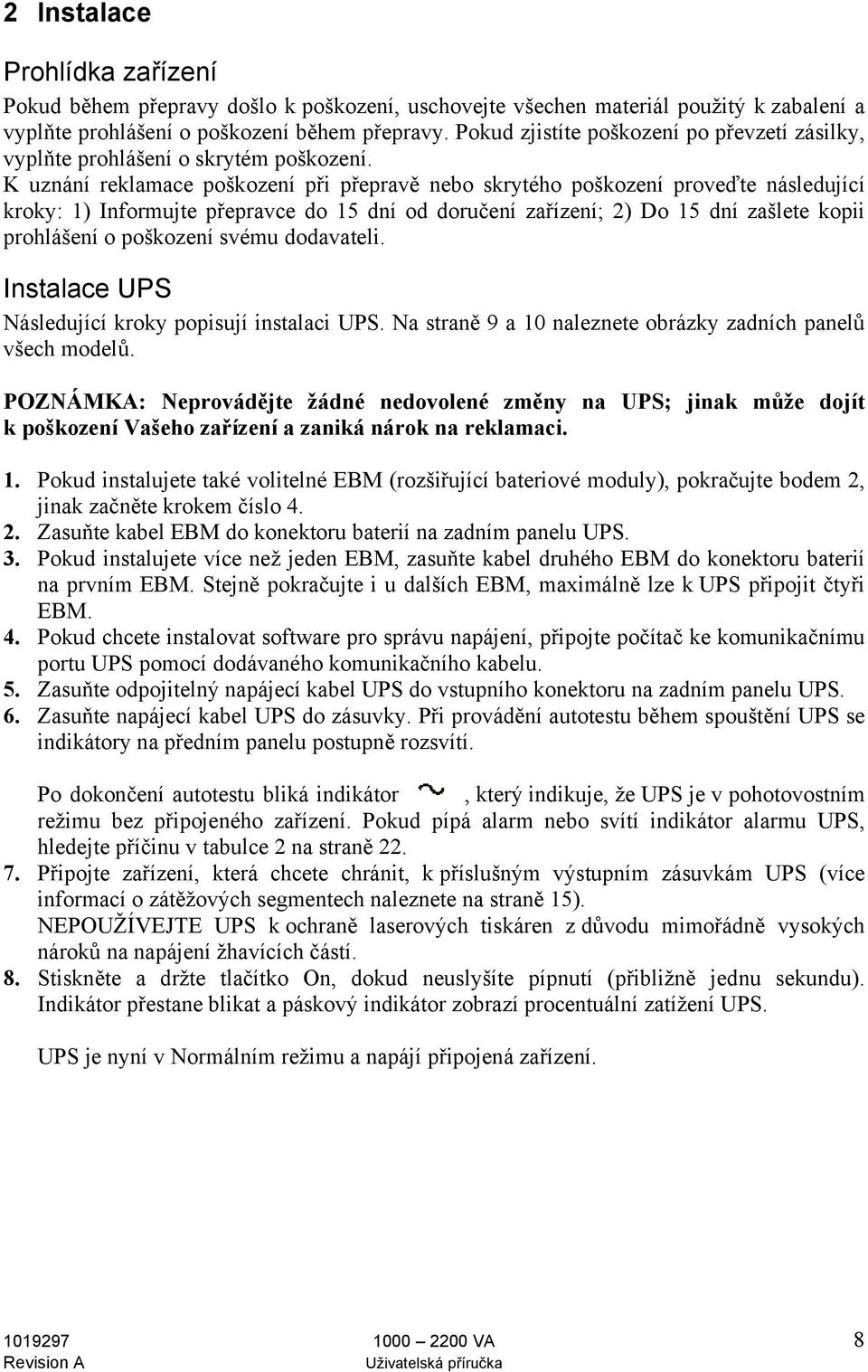 K uznání reklamace poškození při přepravě nebo skrytého poškození proveďte následující kroky: 1) Informujte přepravce do 15 dní od doručení zařízení; 2) Do 15 dní zašlete kopii prohlášení o poškození