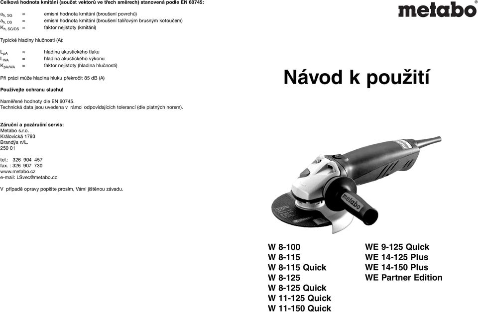 práci může hladina hluku překročit 85 db (A) Používejte ochranu sluchu! Návod k použití Naměřené hodnoty dle EN 60745.