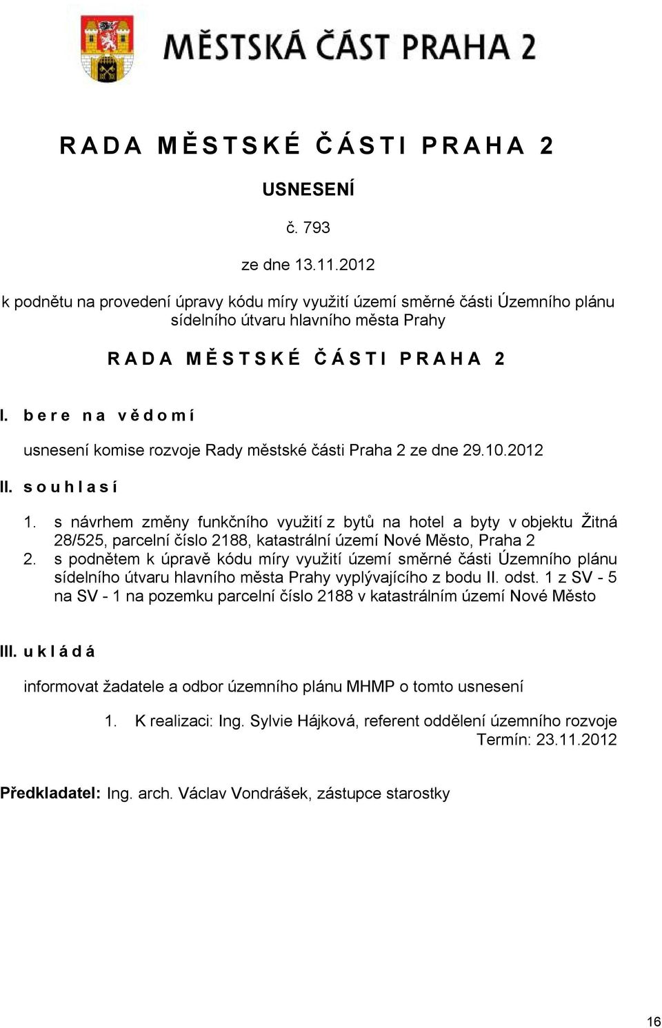 bere na vě domí usnesení komise rozvoje Rady městské části Praha 2 ze dne 29.10.2012 II. souhlasí 1.