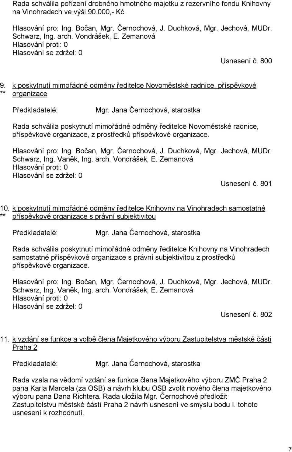 ** k poskytnutí mimořádné odměny ředitelce Novoměstské radnice, příspěvkové organizace Předkladatelé: Mgr.