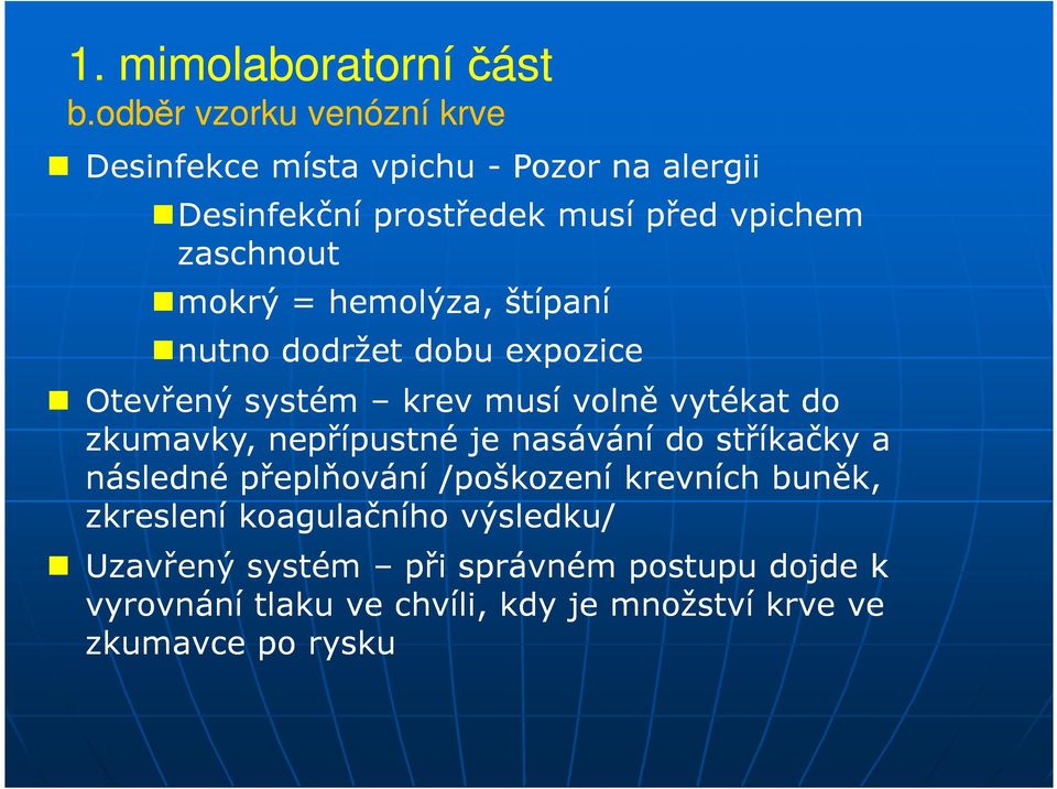 mokrý = hemolýza, štípaní nutno dodržet dobu expozice Otevřený systém krev musí volně vytékat do zkumavky, nepřípustné je