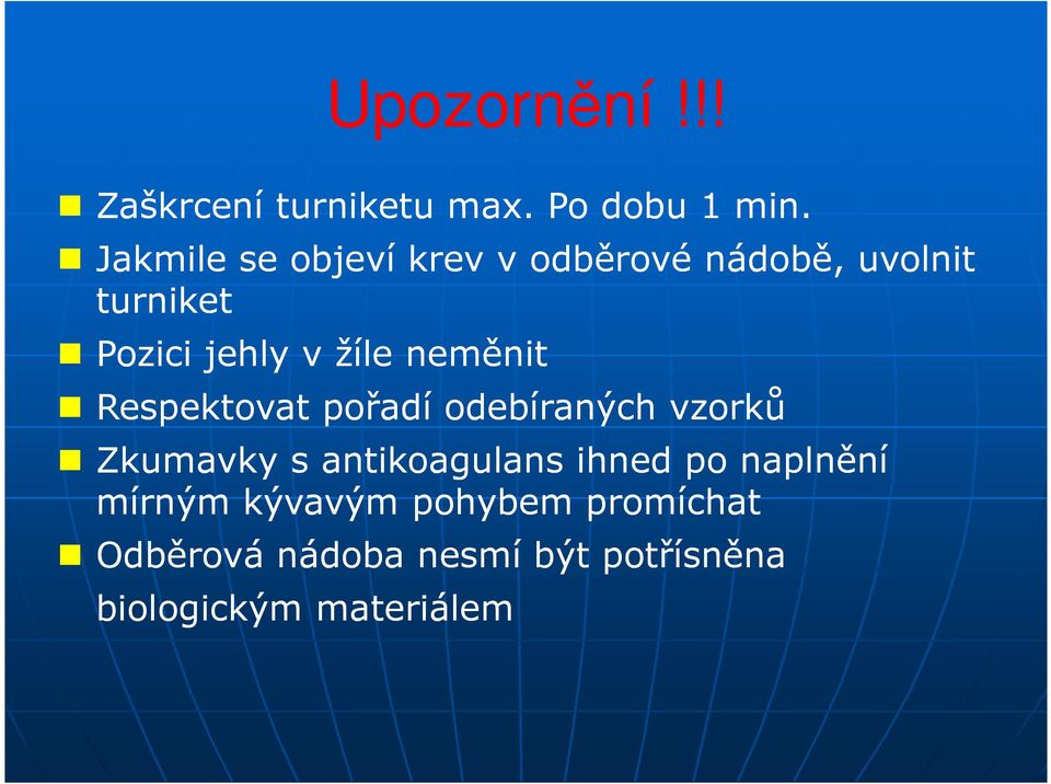 neměnit Respektovat pořadí odebíraných vzorků Zkumavky s antikoagulans ihned