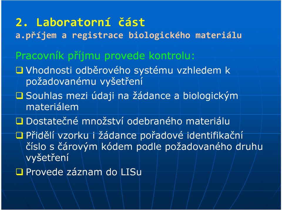 odběrového systému vzhledem k požadovanému vyšetření Souhlas mezi údaji na žádance a biologickým