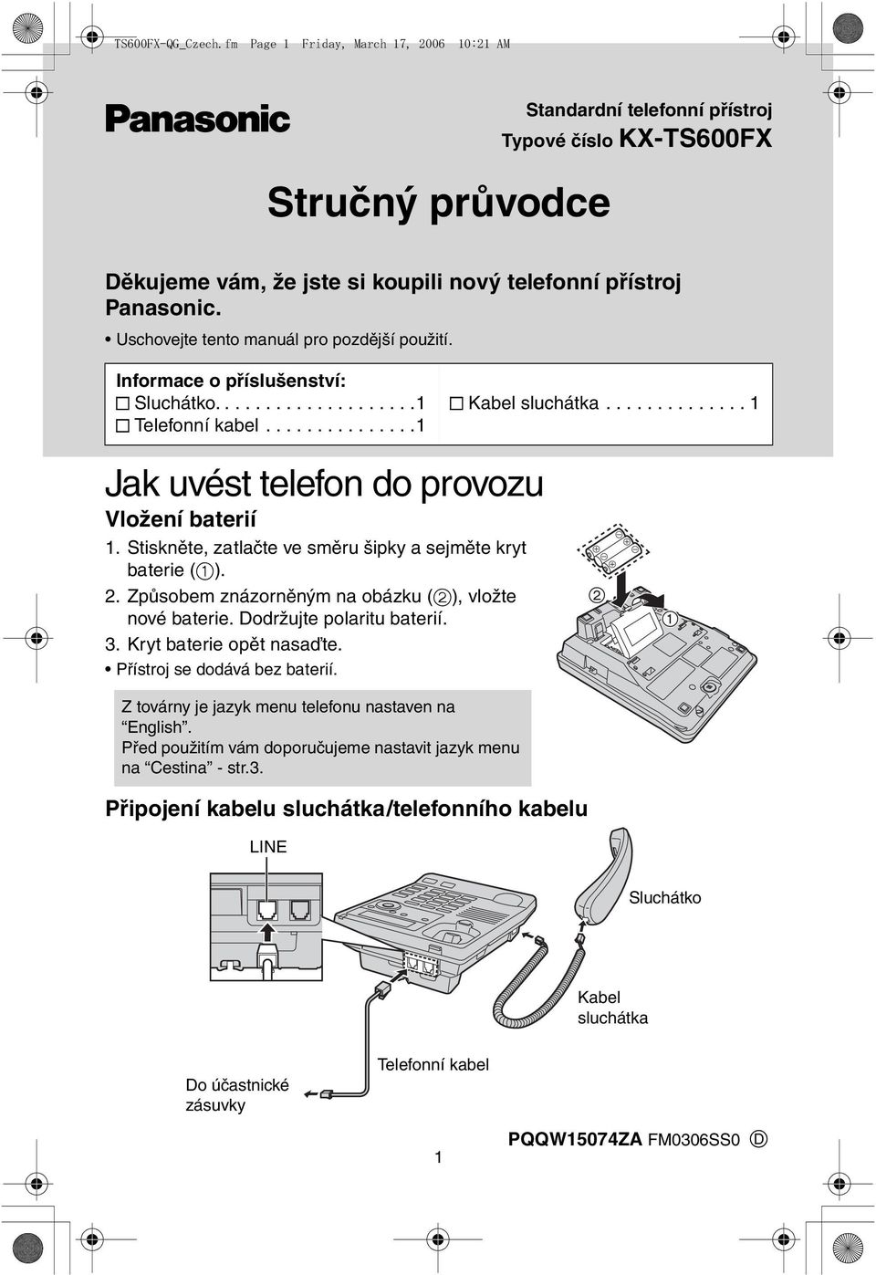 ............. 1 Jak uvést telefon do provozu Vložení baterií 1. Stiskněte, zatlačte ve směru šipky a sejměte kryt baterie (1). 2. Způsobem znázorněným na obázku (2), vložte nové baterie.