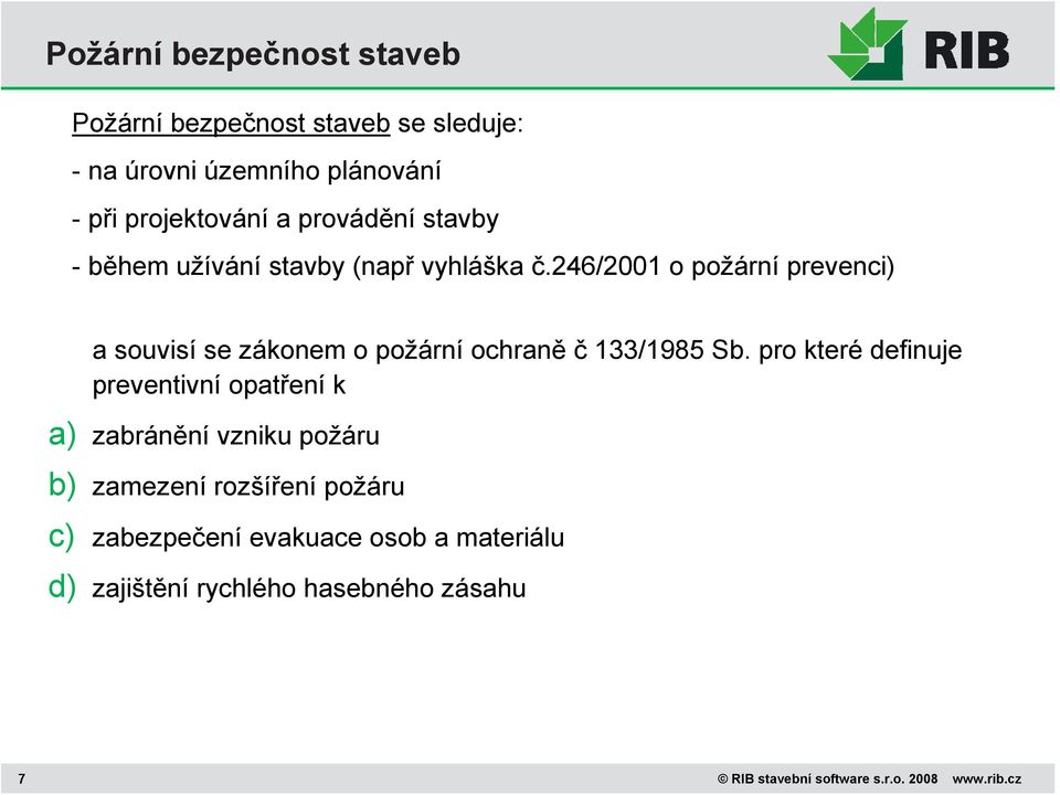 246/2001 o požární prevenci) a souvisí se zákonem o požární ochraně č 133/1985 Sb.