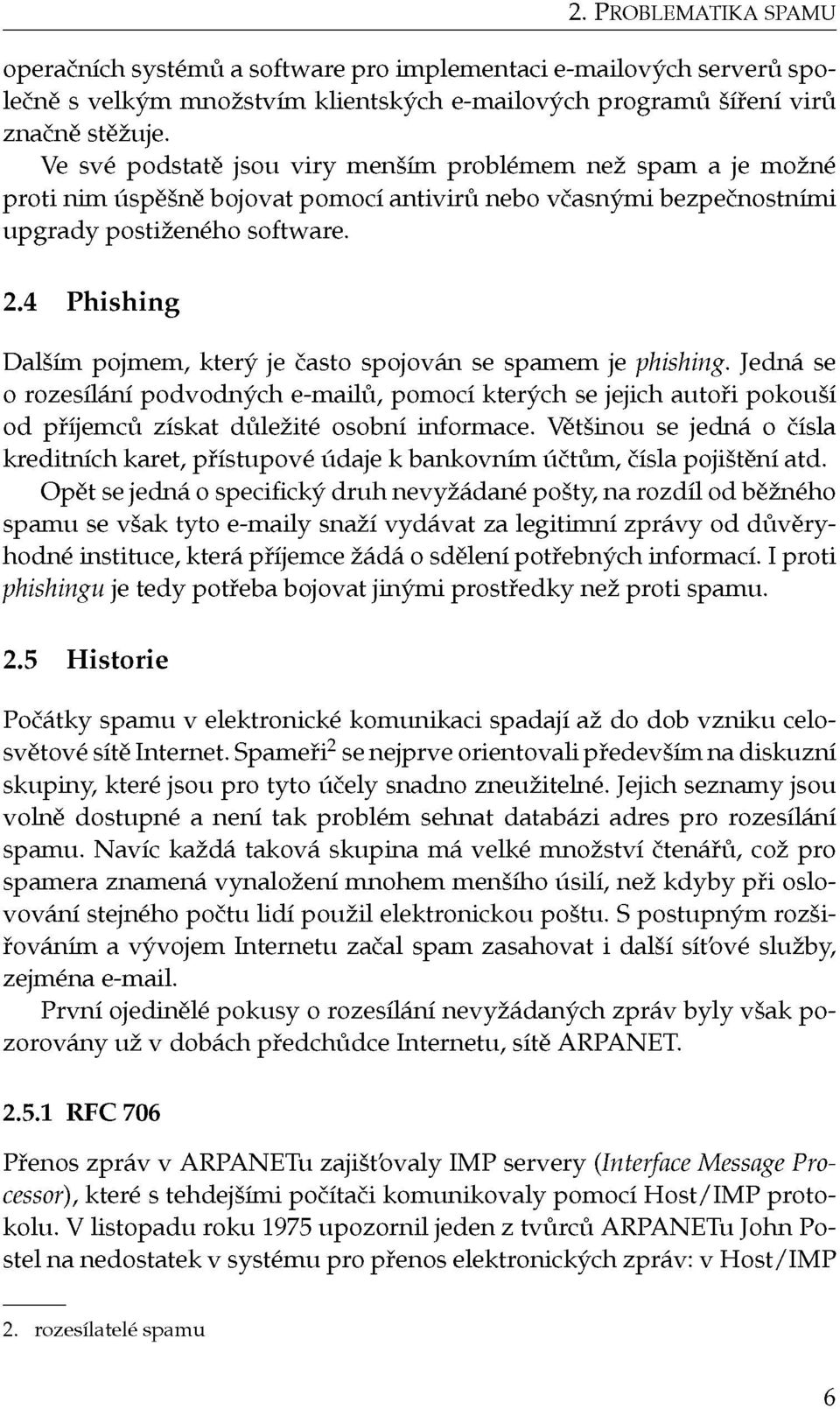 4 Phishing Dalším pojmem, který je často spojován se sparném je phishing.