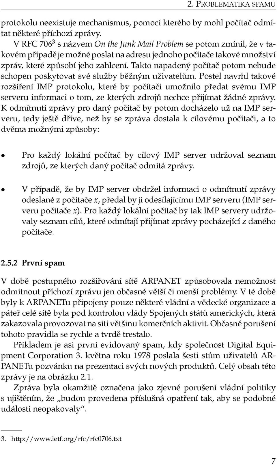 Postel navrhl takové rozšíření IMP protokolu, které by počítači umožnilo předat svému IMP serveru informaci o tom, ze kterých zdrojů nechce přijímat žádné zprávy.
