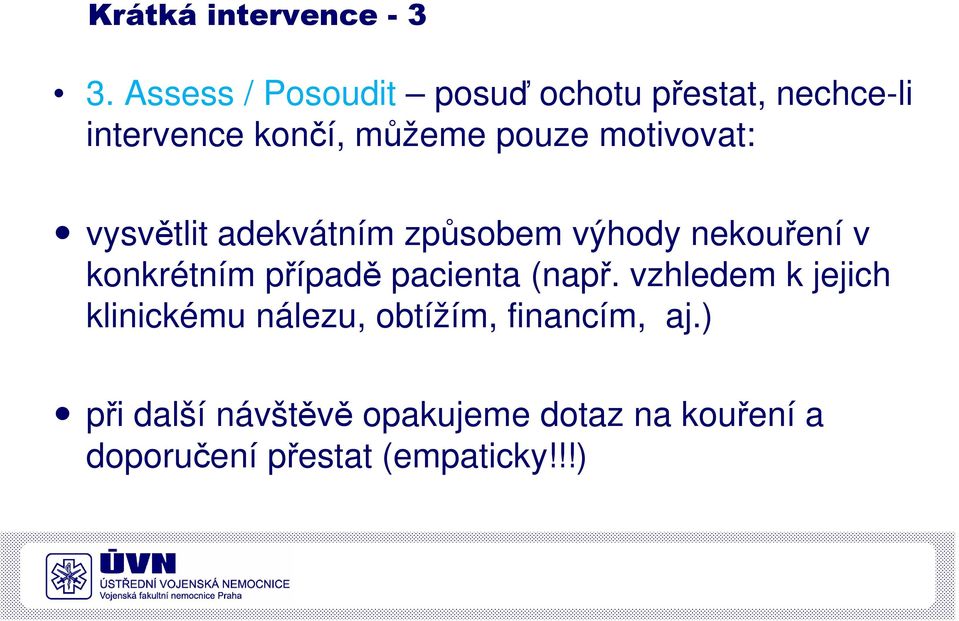 motivovat: vysvětlit adekvátním způsobem výhody nekouření v konkrétním případě