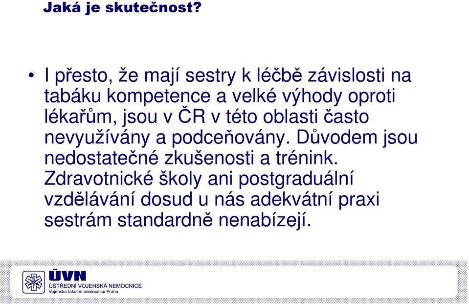 oproti lékařům, jsou v ČR v této oblasti často nevyužívány a podceňovány.