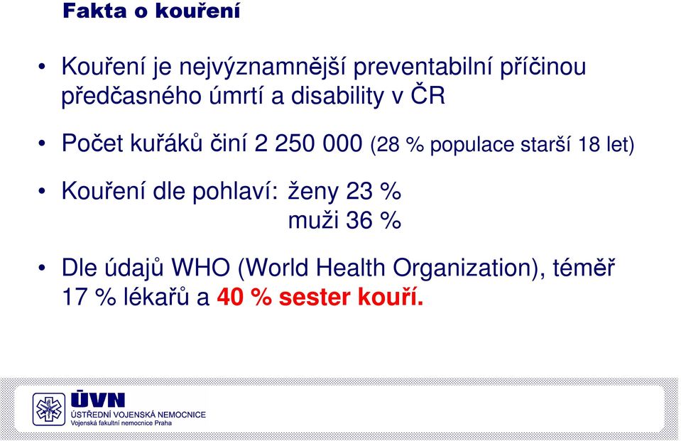 populace starší 18 let) Kouření dle pohlaví: ženy 23 % muži 36 % Dle