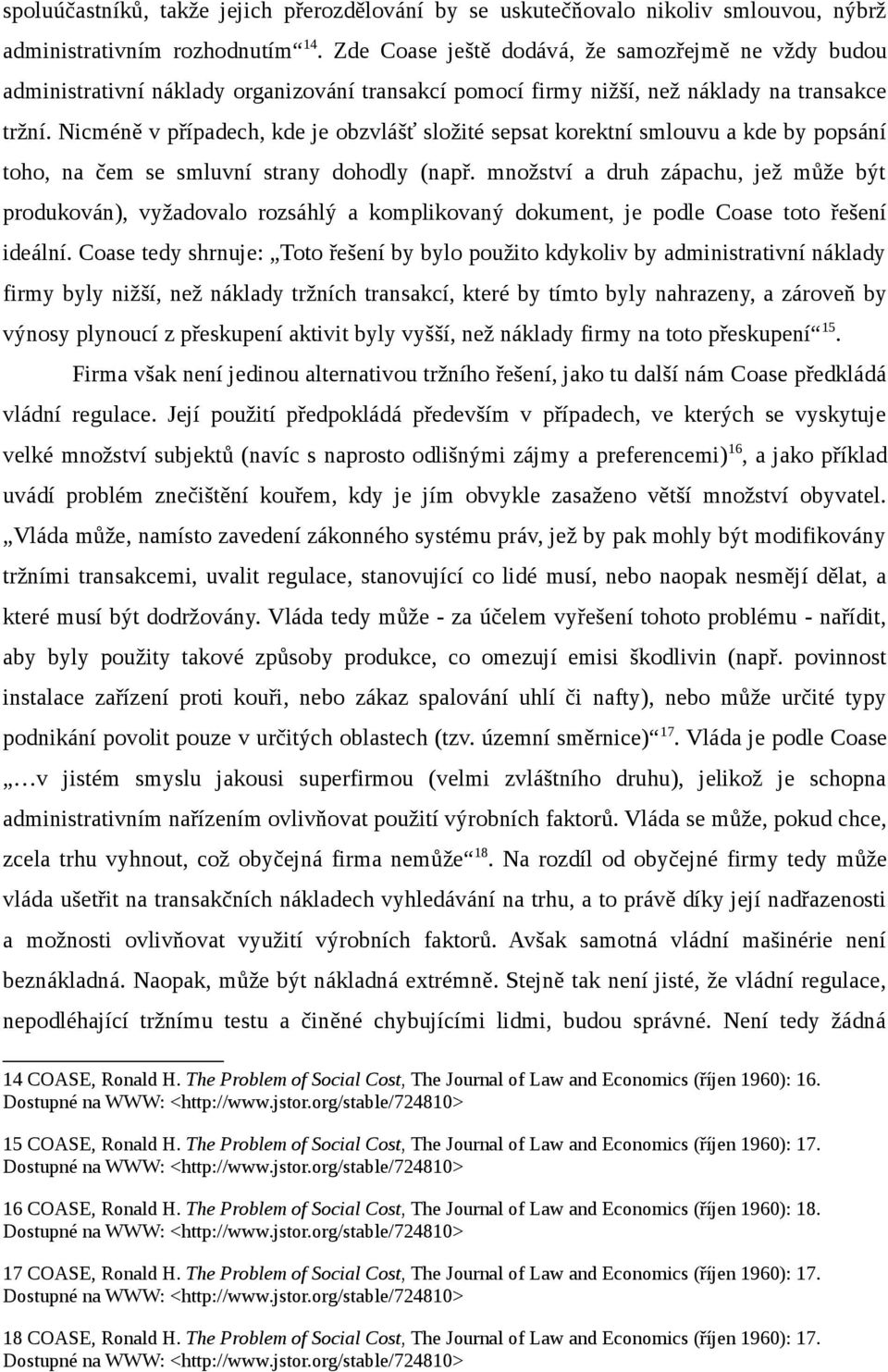 Nicméně v případech, kde je obzvlášť složité sepsat korektní smlouvu a kde by popsání toho, na čem se smluvní strany dohodly (např.