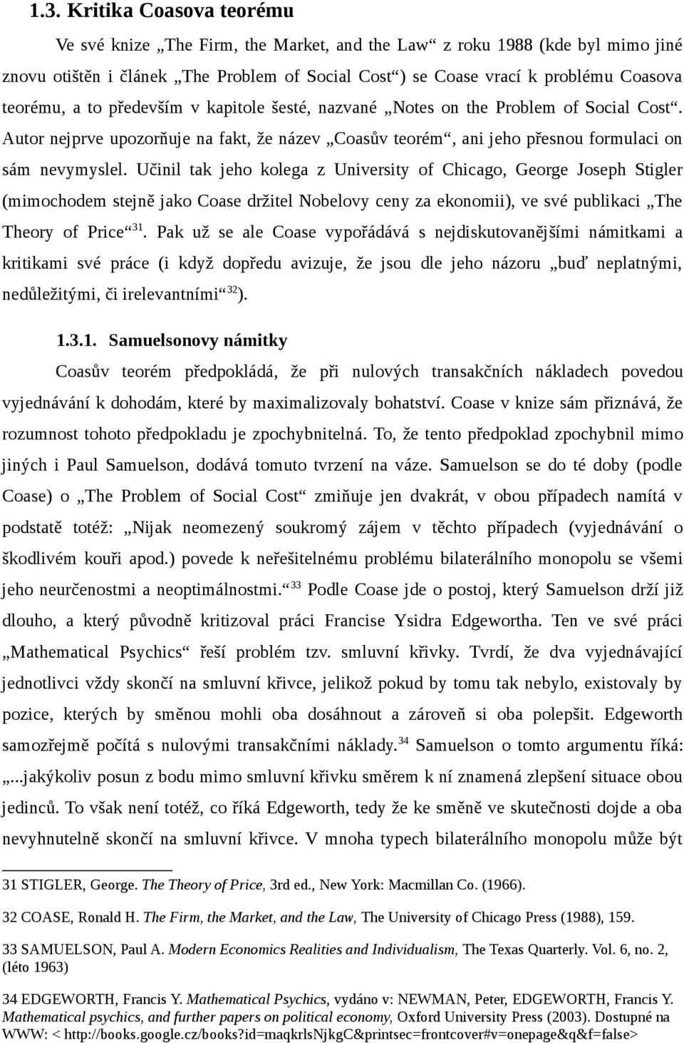 Učinil tak jeho kolega z University of Chicago, George Joseph Stigler (mimochodem stejně jako Coase držitel Nobelovy ceny za ekonomii), ve své publikaci The Theory of Price 31.